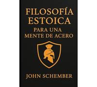 Filosofía Estoica para una Mente de Acero (Una Mente Invencible)