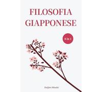 FILOSOFIA GIAPPONESE - Collana Completa (8 in 1): La saggezza giapponese per abbracciare l’imperfezione, trovare equilibrio e vivere in pace con te stesso