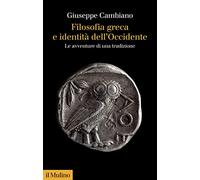 Filosofia greca e identità dell'Occidente. Le avventure di una tradizione (Collezione di testi e di studi)