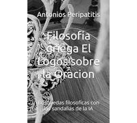 Filosofia griega El Logos sobre la Oracion: Busquedas filosoficas con las sandalias de la IA