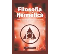 Filosofia Hermética: Sabedoria Antiga, Alquimia e os Ensinamentos Esotéricos de Hermes Trismegisto