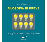 Filosofia in breve. 150 grandi idee in poche parole (Saggi)
