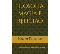 Filosofia, Magia e Religião: o caminho da sabedoria oculta