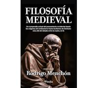 Filosofía medieval: Un compendio del pensamiento occidental desde los orígenes del cristianismo hasta Guillermo de Ockham: más allá del debate entre la razón y la fe (Divulgación histórica)