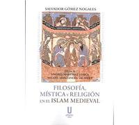 FILOSOFÍA, MÍSTICA Y RELIGIÓN EN EL ISLAM MEDIEVAL