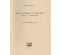Filosofia morale e pedagogia. Lezioni e appunti (Edizione nazionale delle opere di A. Labriola)