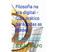 Filosofia na era digital - Guia prático para todas as idades.: Pensamento Crítico na era digital - Guia prático para todas as idades.