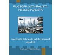 FILOSOFIA NATURALISTA INTELECTUALISTA: concepción del mundo y de la vida en el siglo XXI