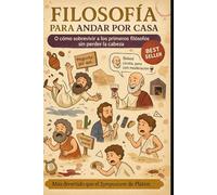 Filosofía para Andar por Casa (o Cómo Sobrevivir a los Primeros Filósofos sin Perder la Cabeza)