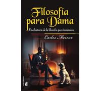 Filosofía para Dama: Una historia de la filosofía para insumisos