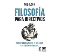 Filosofía para directivos: Filosofía para mejorar el liderazgo y la gestión empresarial (Acción Empresarial)