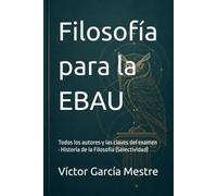 Filosofía para la EBAU: Todos los autores y las claves del examen · Historia de la Filosofía (Selectividad)