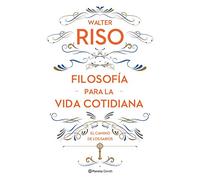 Filosofía para la vida cotidiana: El camino de los sabios (Biblioteca Walter Riso)