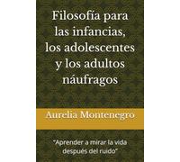 Filosofía para las infancias, los adolescentes y los adultos náufragos: “Aprender a mirar la vida después del ruido”