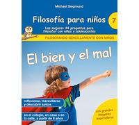 Filosofía para niños: El bien y el mal. Las mejores 44 preguntas para filosofar con niños y adolescentes: 7 (Filosofando sencillamente con niños)