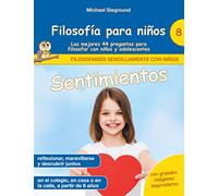 Filosofía para niños: Sentimientos. Las mejores 44 preguntas para filosofar con niños y adolescentes: 8 (Filosofando sencillamente con niños)