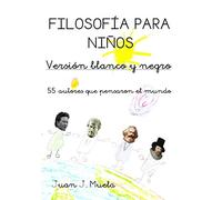 Filosofía para niños. Versión B/N: 55 autores que pensaron el mundo