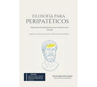 FILOSOFÍA PARA PERIPATÉTICOS: Manual de Alto Rendimiento para la Historia de la Filosofía
