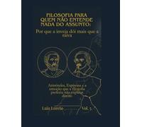 Filosofia para Quem Não Entende Nada do Assunto: Por que a inveja dói mais que a raiva: Aristóteles, Espinosa e a emoção que a filosofia preferiu não explicar direito - Filosofia para Iniciantes