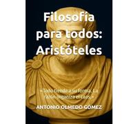 Filosofía para todos: Aristóteles: «Todo tiende a su forma. La razón organiza el caos.»