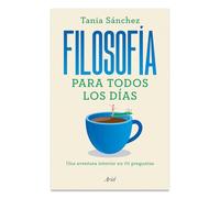 Filosofía Para Todos Los Días: Una Aventura Interior En 70 Preguntas / Philosophy for Everyday Life