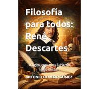 Filosofía para todos: René Descartes: «Cogito, ergo sum» («Pienso, luego existo»)