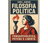 Filosofia Politica: Consapevolezza, Potere e Libertà