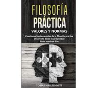 Filosofía práctica - valores y normas: Cuestiones fundamentales de la filosofía práctica | Desarrollo desde la antigüedad hasta nuestros días