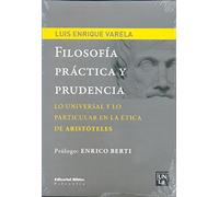 Filosofia Practica Y Prudencia. Lo Universal Y Lo Particular En La etica De Aristoteles