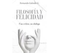 FILOSOFÍA Y FELICIDAD: Una crítica, un diálogo