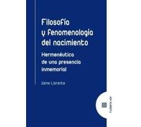 Filosofía y fenomenología del nacimiento: Hermenéutica de una presencia inmemorial (FILOSOFIA HOY)