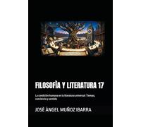 FILOSOFÌA Y LITERATURA 17: La condición humana en la literatura universal: Tiempo, conciencia y sentido