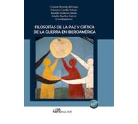 FILOSOFIAS DE LA PAZ Y CRITICA DE LA GUERRA EN IBEROAMERICA | Aa. Vv.