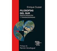 Filosofías del Sur: Descolonización y Transmodernidad: 6 (50 Aniversario Akal)