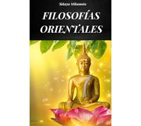 FILOSOFÍAS ORIENTALES: LA FILOSOFÍA ORIENTAL CONSIDERADA EN TODAS SUS VARIANTES Y EN SU VERDADERA ESENCIA