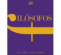 Filósofos: Su vida y sus obras (Enciclopedia visual)