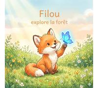 Filou explore la forêt: Une aventure douce dans la forêt - Album illustré pour les enfants de 3 à 6 ans