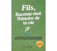 Fils, Raconte-moi l’histoire de ta vie: Un journal guidé pour partager des souvenirs et des réflexions