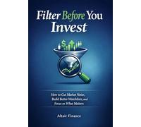 Filter Before You Invest: How to Cut Market Noise, Build Better Watchlists, and Focus on What Matters (Prompt-Powered Investing)
