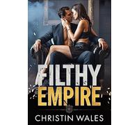 Filthy Empire: A Dark Mafia Power-Couple Romance of Obsessive Love, Crime and Tragic Fate (Filthy Desires)