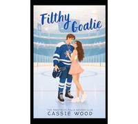 Filthy Goalie: A Grumpy Sunshine Forced Proximity Hockey Romance: 1 (The Frostbite Falls Hockey Club)