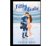 Filthy Goalie: A Grumpy Sunshine Forced Proximity Hockey Romance (The Frostbite Falls Hockey Club)