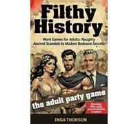 Filthy History - Word Games for Adults: Volume 2: Naughty Fill-Ins from Ancient Scandals to Modern Bedroom Secrets (Filthy History Series)