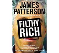 Filthy Rich: A Powerful Billionaire, the Sex Scandal that Undid Him, and All the Justice that Money Can Buy - The Shocking True Story of Jeffrey Epstein by James Patterson (2016-10-10)