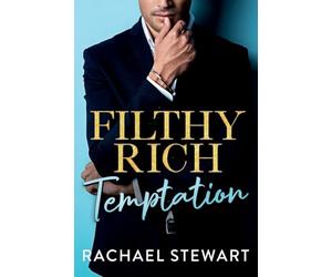 Filthy Rich Temptation: The steamy and seductive billionaire romance from Rachael Stewart (Filthy Rich Billionaires, 1)