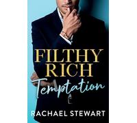Filthy Rich Temptation: The steamy and seductive new billionaire romance from Rachael Stewart for 2025