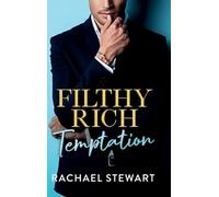 Filthy Rich Temptation: The steamy and seductive new billionaire romance from Rachael Stewart for 2025 (Filthy Rich Billionaires, 1)