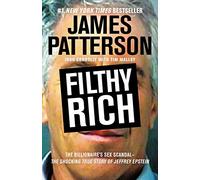 Filthy Rich: The Shocking True Story of Jeffrey Epstein - The Billionaire's Sex Scandal: 2 (James Patterson True Crime)