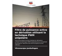 Filtre de puissance active en dérivation utilisant la technique PWM unipolaire: Filtre de puissance active triphasé en dérivation utilisant la ... réactive et les harmoniques d'ordre inférieur
