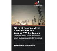 Filtro di potenza attivo a derivazione con tecnica PWM unipolare: Filtro di potenza attiva trifase in derivazione con tecnica PWM unipolare per la ... reattiva e delle armoniche di basso ordine